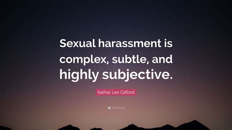 Kathie Lee Ford Quote “sexual Harassment Is Complex Subtle And Highly Subjective ”