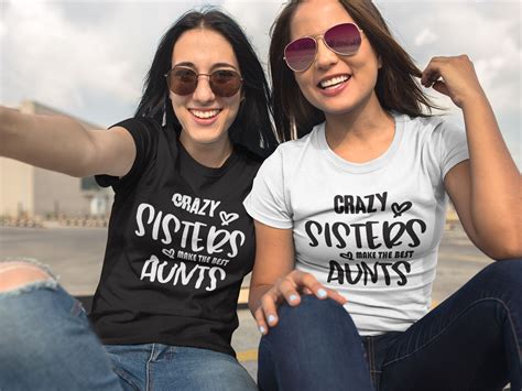 crazy sisters make the best aunts auntie t shirt t aunty top print my tops