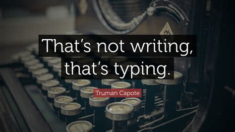 Truman Capote Quote Thats Not Writing Thats Typing