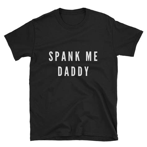 Spank Me Daddy Spank Me Shirt Submissive Shirt Masochist Etsy