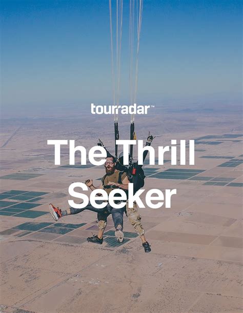 The Thrill Seeker For The Adventurers Who Take Each Day By The Horns