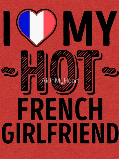 I Love My Hot French Girlfriend Cute France Couples Romantic Love T Shirts And Stickers T