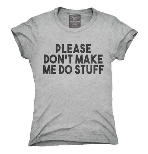 Please Dont Make Me Do Stuff Funny Lazy Slacker T Shirt Chummy Tees T Shirts For Women