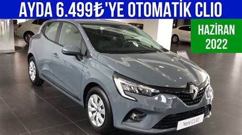 Haziran 2022 Renault Clio Kampanyası Otomatik Vites Clio Ayda 6 499