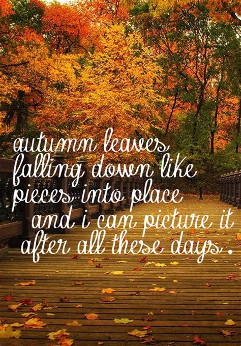 Autumn Leaves Falling Down Like Pieces Into Place And I Can Picture It