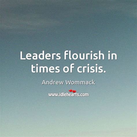 Leaders Flourish In Times Of Crisis Idlehearts