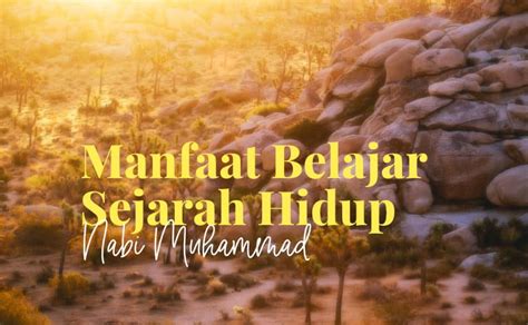 Manfaat Belajar Sejarah Hidup Nabi Muhammad