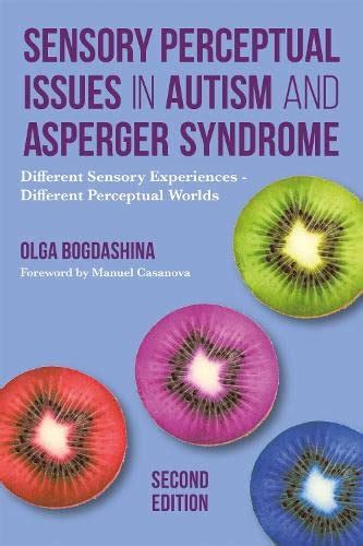 Sensory Perceptual Issues In Autism And Asperger Syndrome Second Edition Different Sensory