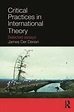 Critical Practices in International Theory: Selected Essays - 1st Edit