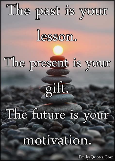 The Past Is Your Lesson The Present Is Your T The Future Is Your Motivation Popular
