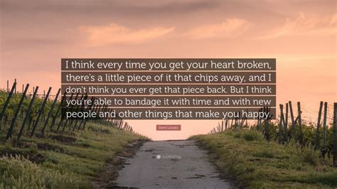 Demi Lovato Quote I Think Every Time You Get Your Heart Broken There