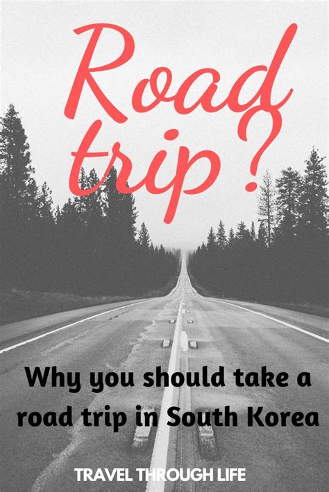 Road Trip Why You Should Take A Road Trip In South Korea Travel Through Life