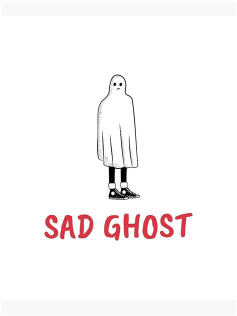 Sad Ghost Poster By Enhancewardrobe Redbubble