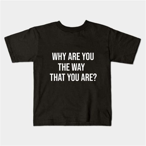 Why Are You The Way That You Are The Office Quotes Kids T Shirt