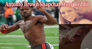 Antonio Brown Snapchat Story Reddit Which Video Was Shared Yesterday