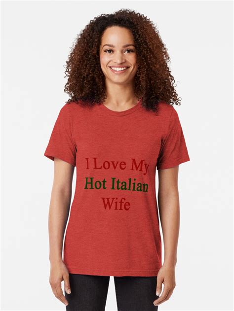 I Love My Hot Italian Wife T Shirt By Supernova23 Redbubble
