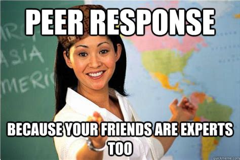 peer response because your friends are experts too scumbag teacher quickmeme