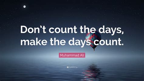 Muhammad Ali Quote Dont Count The Days Make The Days Count 40