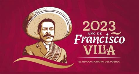 2023 Año De Francisco Villa El Revolucionario Del Pueblo Enfoque
