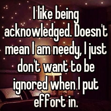 i like being awkwardled doesn t mean i am needy just don t want to be ignored when i put effort in