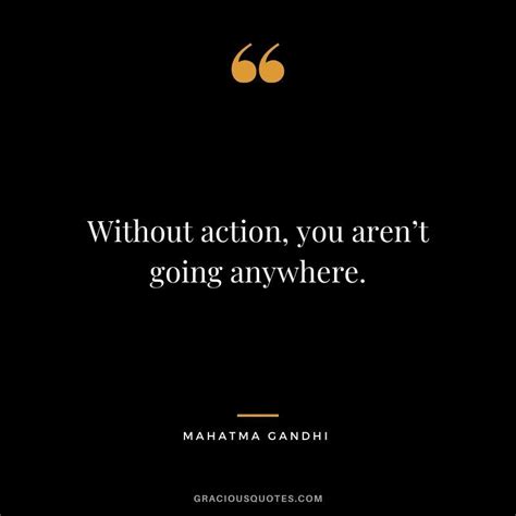 Without Action You Arent Going Anywhere Good Times Quotes Time
