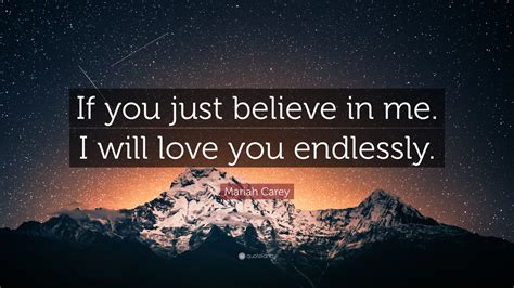 Mariah Carey Quote If You Just Believe In Me I Will Love You Endlessly