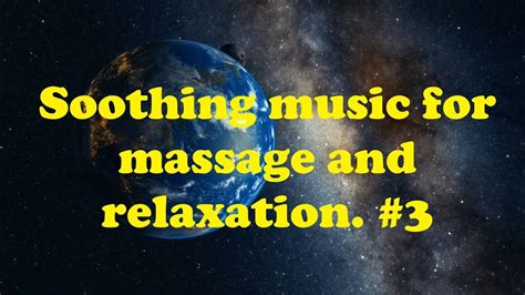 Soothing Music For Massage And Relaxation 3 Youtube
