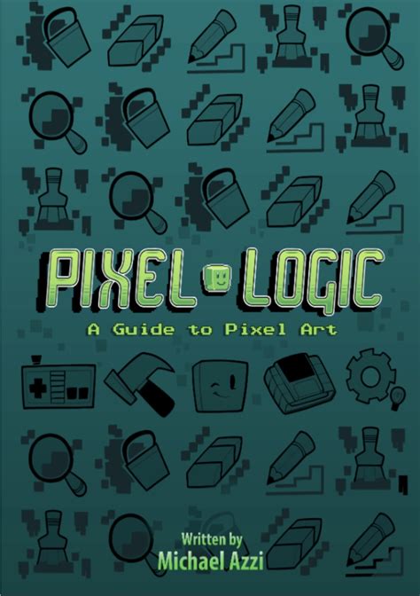 Pixel Logic A Guide To Pixel Art By Michael Azzi Goodreads