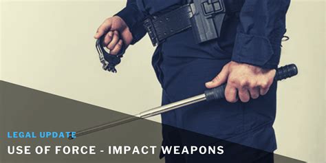 Use Of Force Impact Weapons Daigle Law Group