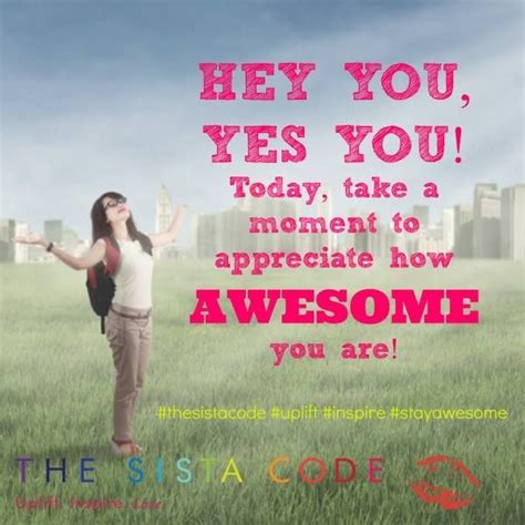 Today Take A Moment To Appreciate Just How Awesome You Are