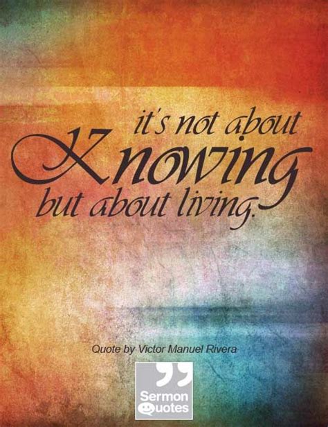 Its Not About Knowing But About Living Sermon Quotes Inspirational