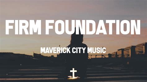 Maverick City Music Firm Foundation He Wont Lyric Video He Won