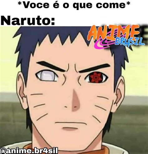 Você é O Que Come Anime Meme Anime Engraçado Piadas De Naruto