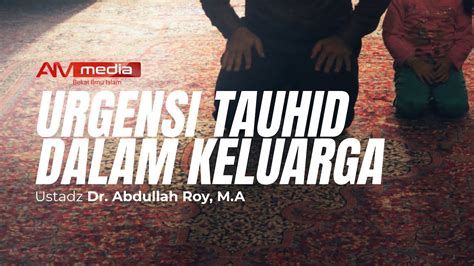 Ustadz Dr Abdullah Roy M A Urgensi Tauhid Dalam Keluarga Youtube