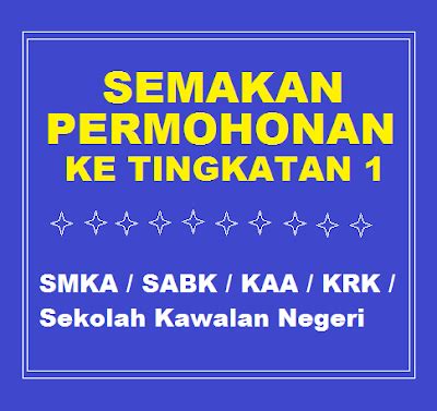 Semakan online tingkatan 6 ( maklumat lanjut ). Semakan Permohonan Kemasukan Tingkatan 1 2019 SMKA / SABK ...