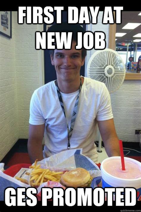 With the best meme generator and meme maker on the web, download or share the great job meme great job meme! first day at new job ges promoted - Good Luck Gary - quickmeme