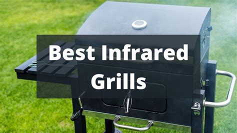 Top 8 Best Infrared Grills For 2021 The Buyers Guide Grilling