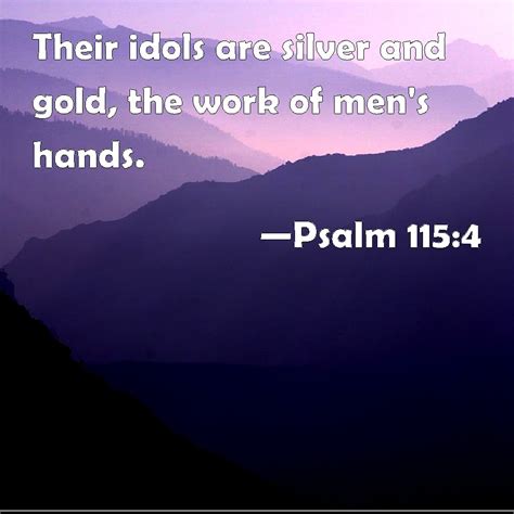 Psalm 1154 Their Idols Are Silver And Gold The Work Of Mens Hands