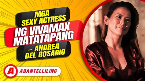 Mga Sexy Actress Ng Vivamax Matatapang Andrea Del Rosario YouTube