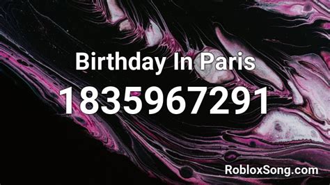 Birthday In Paris Roblox Id Roblox Music Codes