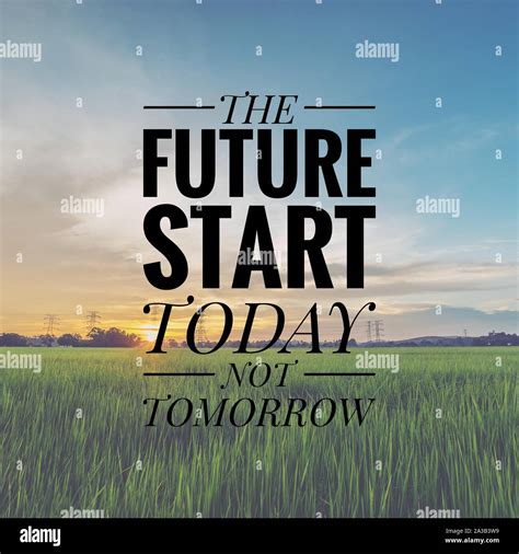 Motivational And Inspirational Quote The Future Start Today Not