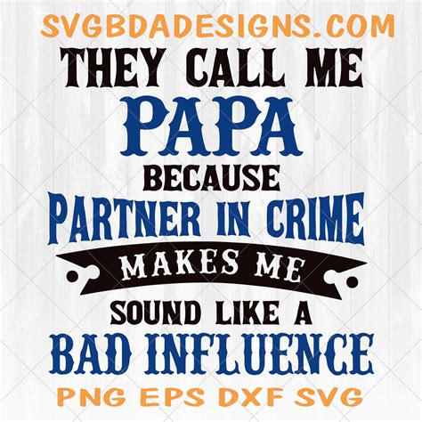 They Call Me Papa Because Partner In Crime Sounds Like Bad Influence Svg They Call Me Papa Svg