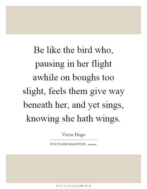 Be Like The Bird Who Pausing In Her Flight Awhile On Boughs Too