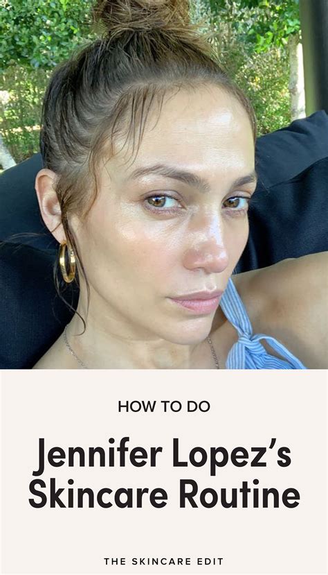 how to do jennifer lopez s skincare routine celebrity skin care anti aging skin products