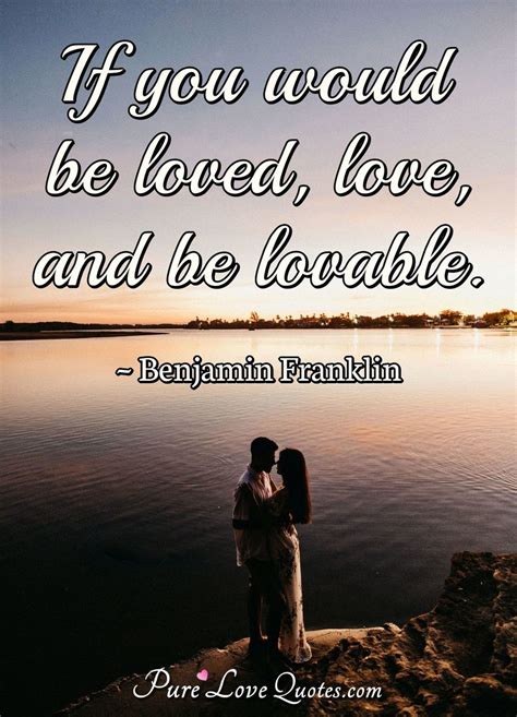 If You Would Be Loved Love And Be Lovable Purelovequotes