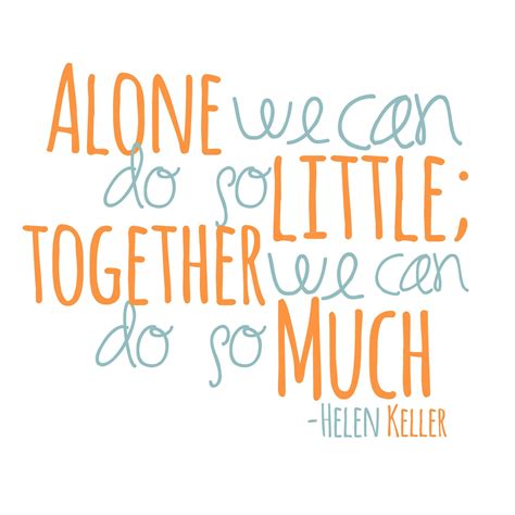If you're feeling lonely and need some inspiration to become stronger or want to. Quote - Wall Decor. "Alone we can do so little; together we can do so much. - Hellen Keller ...