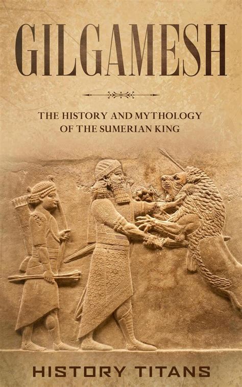 Read Gilgamesh The History And Mythology Of The Sumerian King Online