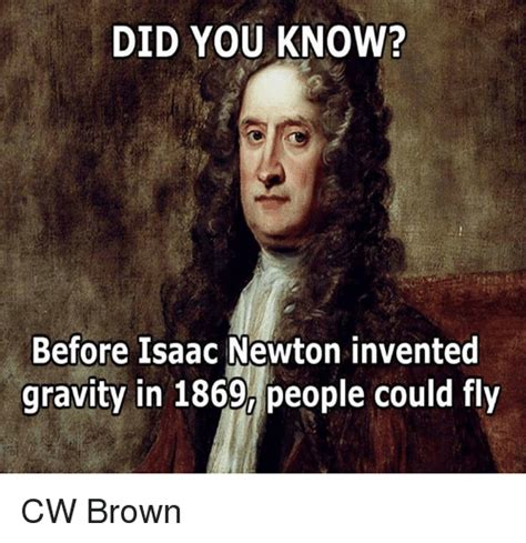 18,627 isaac newton meme memes. DID YOU KNOW? Before Isaac Newton Invented Gravity in 1869 ...