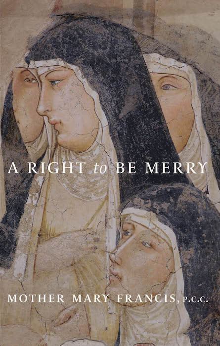 A Right To Be Merry Mother Mary Francis Pcc Casa Maria Bookstore