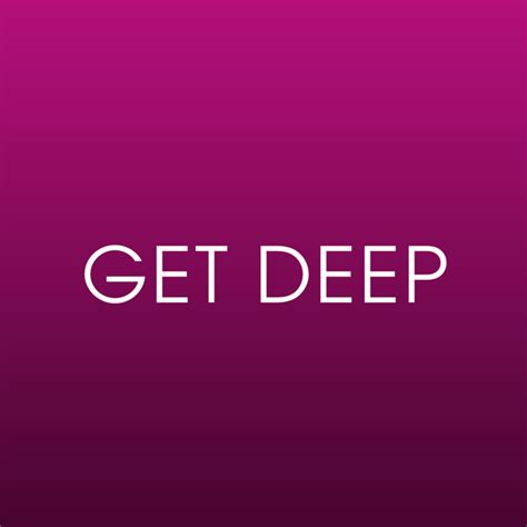 Get Deep
